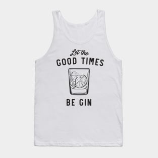 Let the good times be gin Tank Top